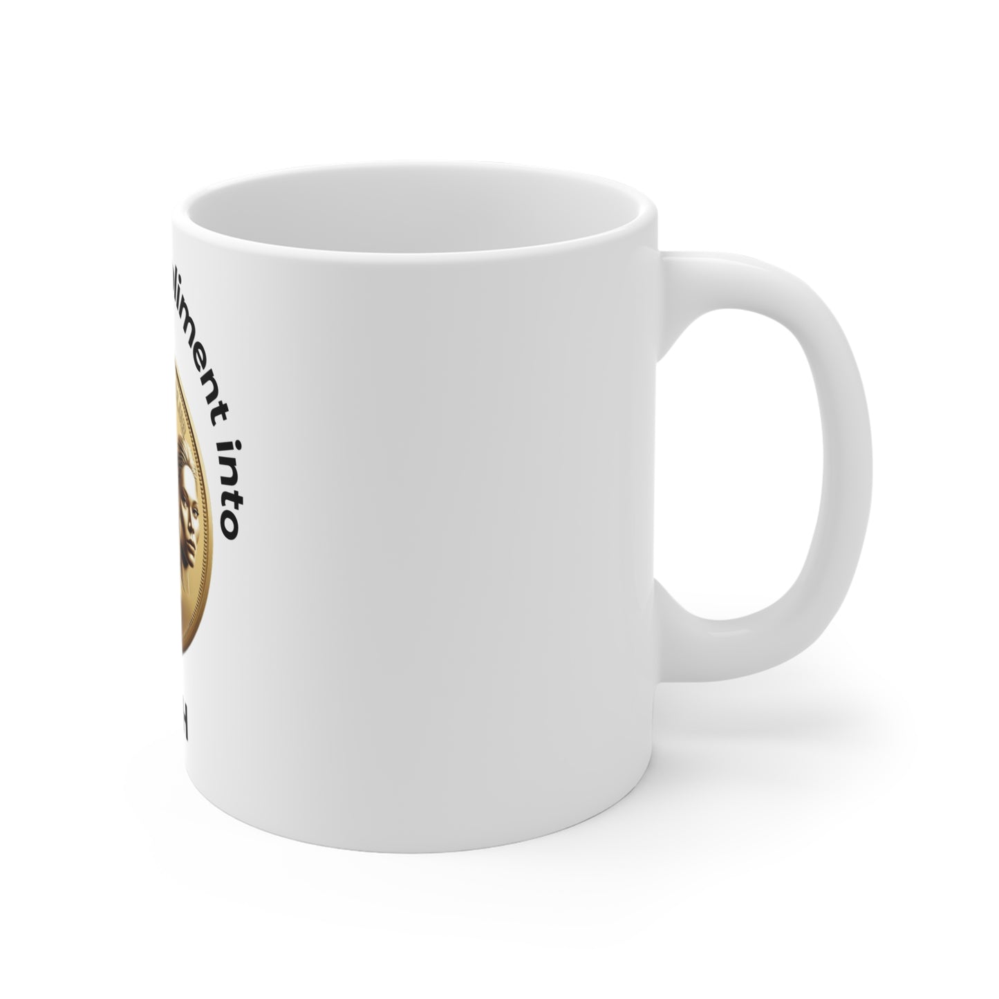 Turn Your Compliment into Cash Mug - 11oz Inspirational Coffee Cup