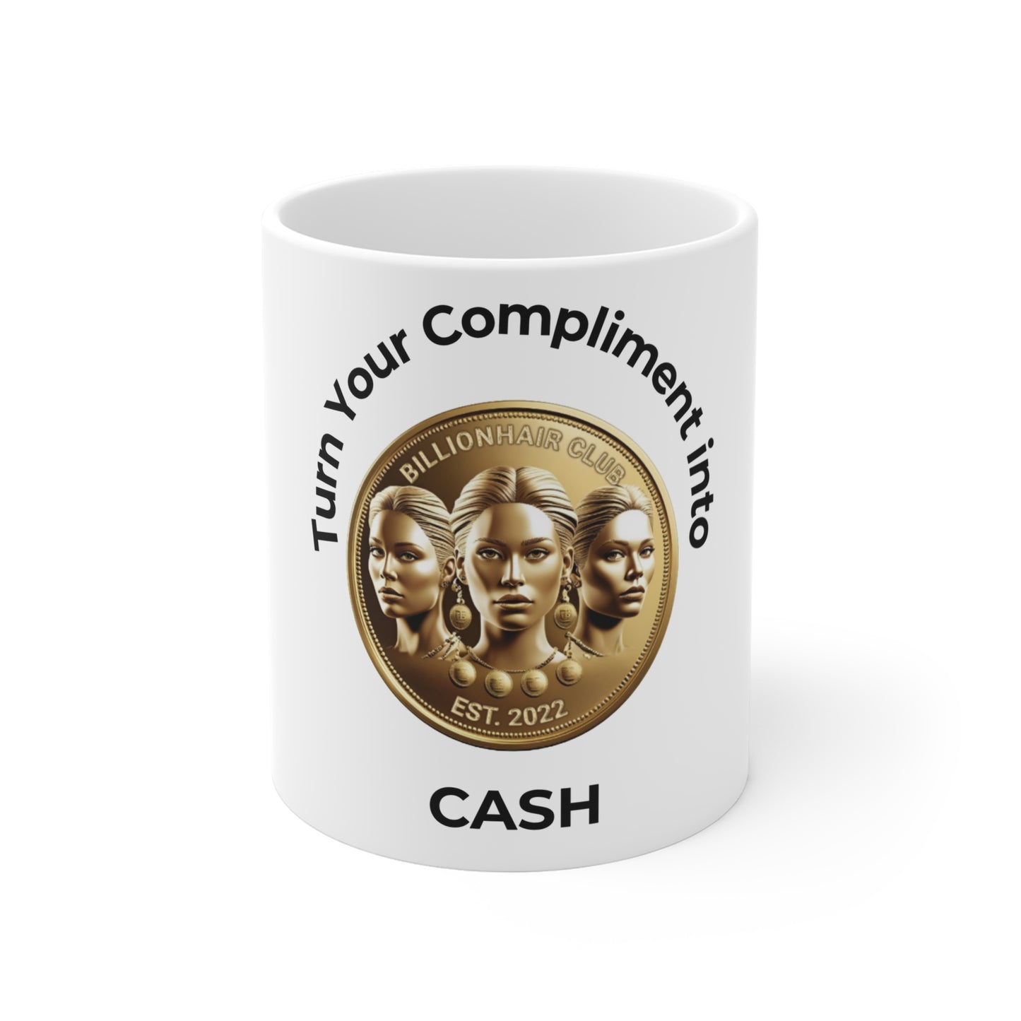 Turn Your Compliment into Cash Mug - 11oz Inspirational Coffee Cup